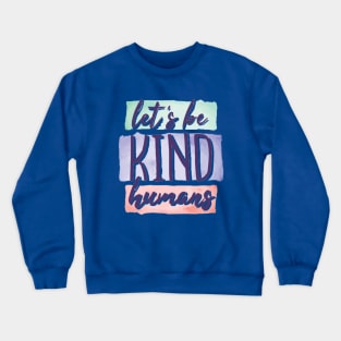 Let's be kind humans Crewneck Sweatshirt